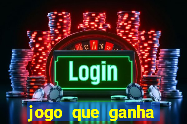 jogo que ganha dinheiro cassino