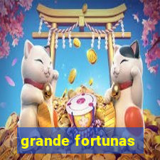 grande fortunas