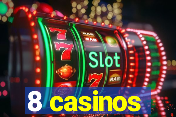 8 casinos