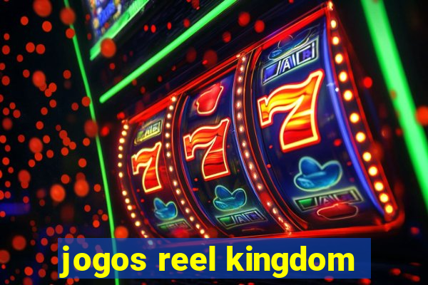 jogos reel kingdom