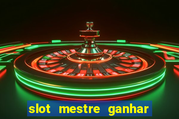 slot mestre ganhar dinheiro real