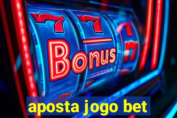 aposta jogo bet