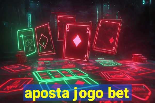 aposta jogo bet