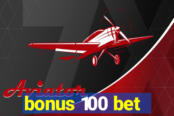 bonus 100 bet