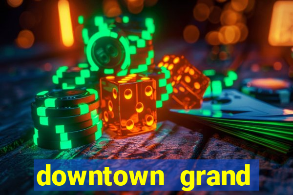 downtown grand casino and hotel las vegas