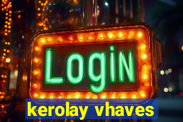 kerolay vhaves