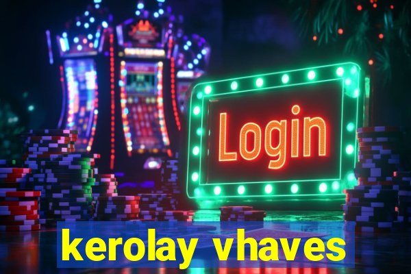 kerolay vhaves