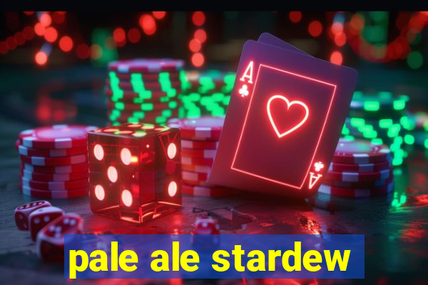 pale ale stardew