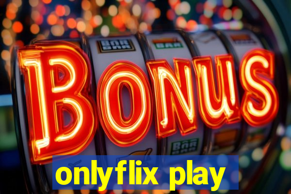 onlyflix play