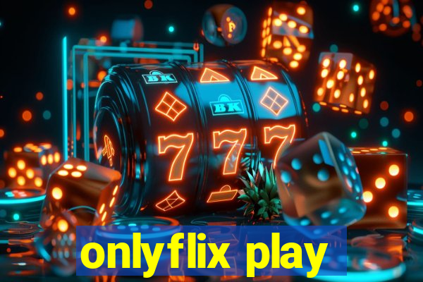 onlyflix play