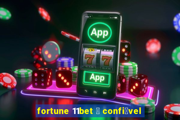 fortune 11bet 茅 confi谩vel