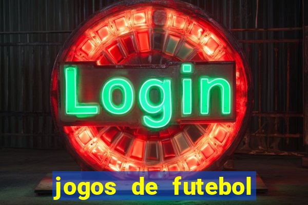 jogos de futebol hoje para apostar