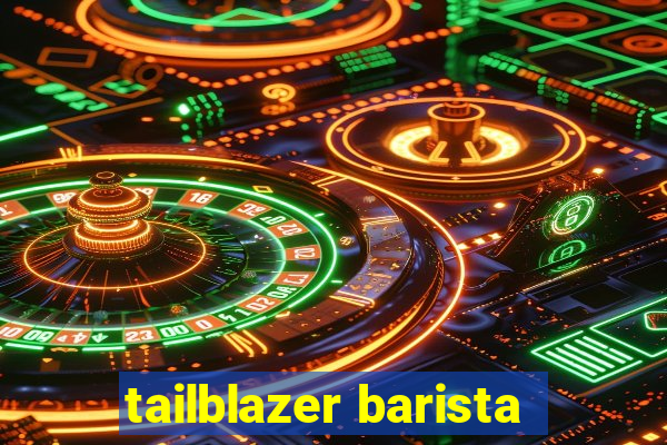 tailblazer barista