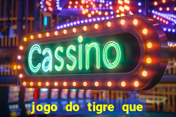 jogo do tigre que paga dinheiro de verdade