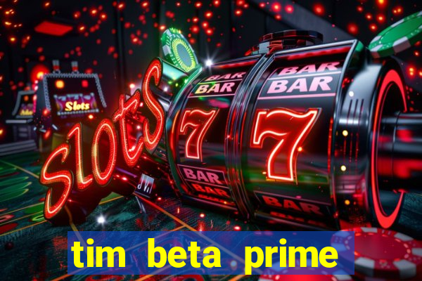 tim beta prime video inativo