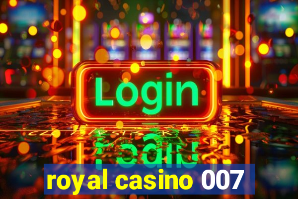 royal casino 007