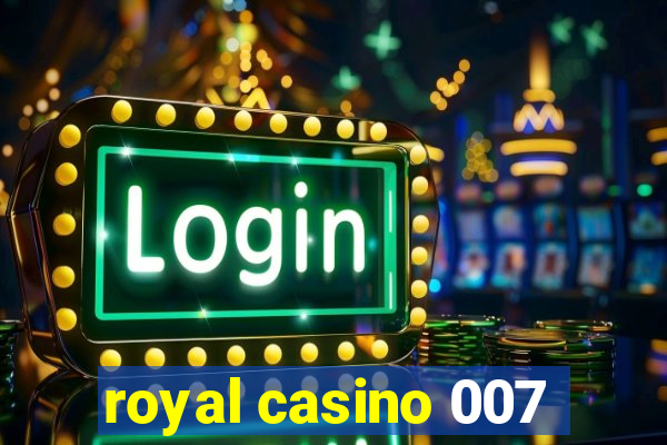 royal casino 007