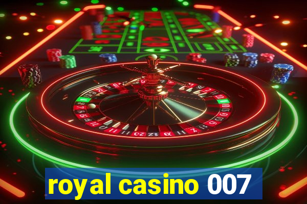 royal casino 007