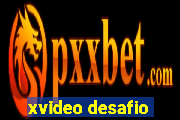 xvideo desafio