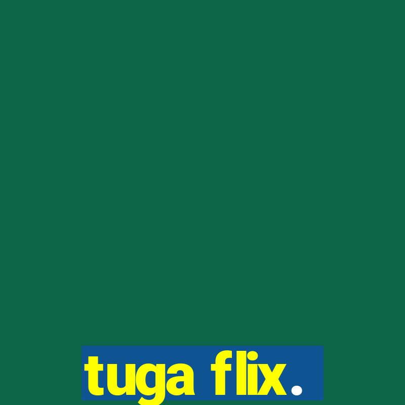 tuga flix.