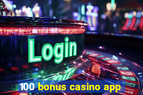 100 bonus casino app