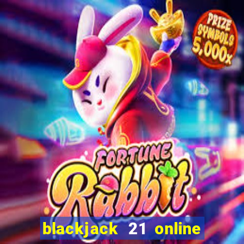 blackjack 21 online real money