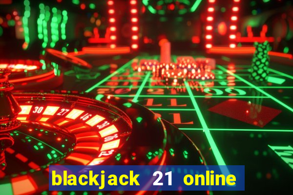 blackjack 21 online real money