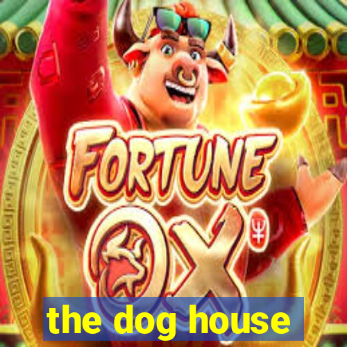 the dog house