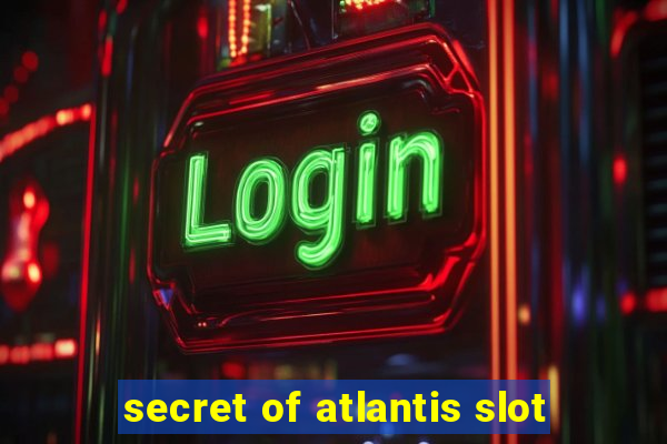 secret of atlantis slot