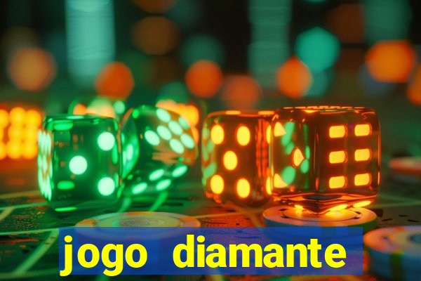 jogo diamante ganhar dinheiro