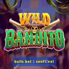 bulls bet 茅 confi谩vel