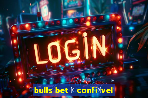 bulls bet 茅 confi谩vel