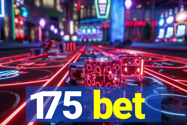 175 bet