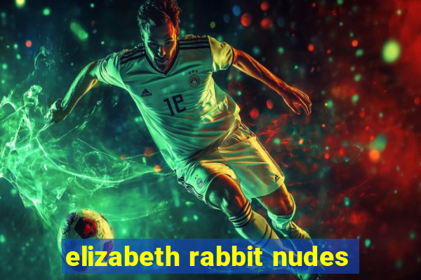 elizabeth rabbit nudes