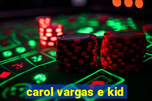 carol vargas e kid