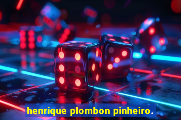 henrique plombon pinheiro.