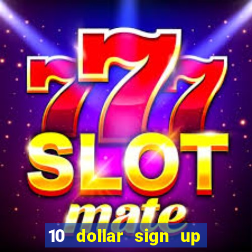 10 dollar sign up bonus casino