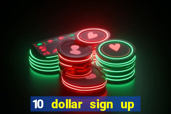 10 dollar sign up bonus casino