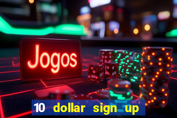 10 dollar sign up bonus casino