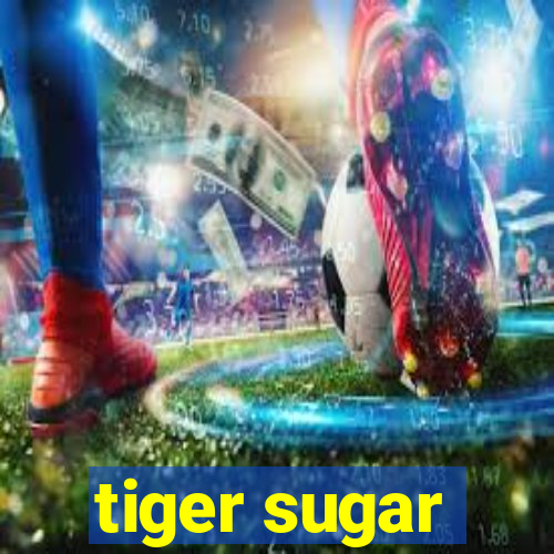 tiger sugar