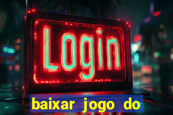 baixar jogo do tigrinho gr谩tis