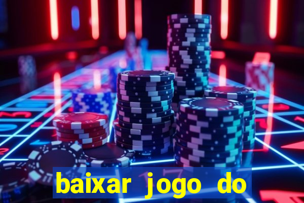 baixar jogo do tigrinho gr谩tis