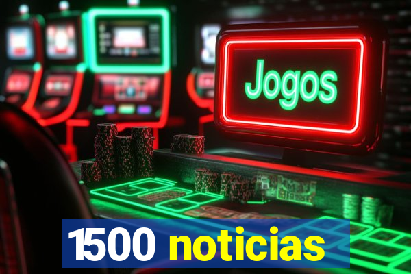 1500 noticias