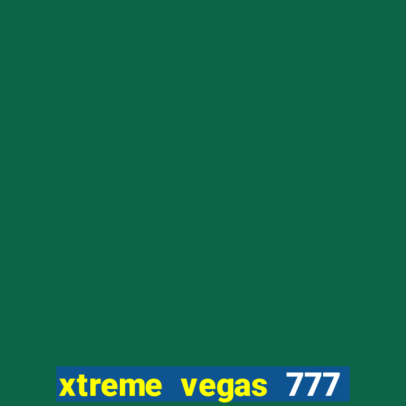 xtreme vegas 777 classic slots