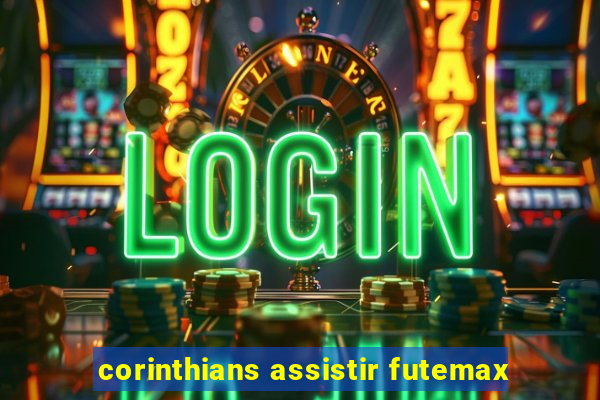 corinthians assistir futemax