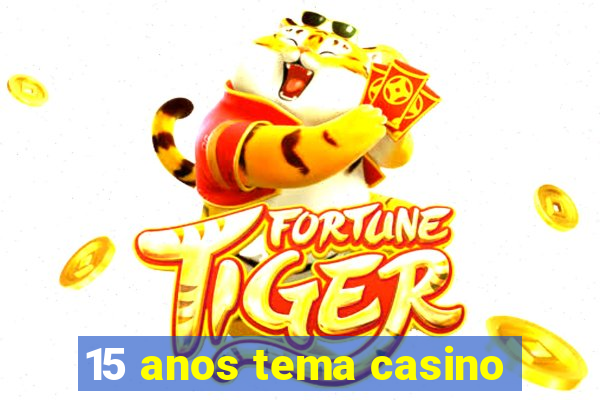 15 anos tema casino