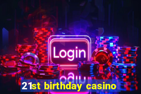 21st birthday casino