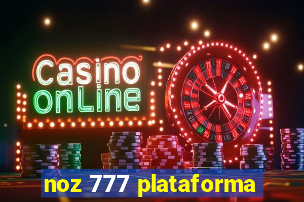 noz 777 plataforma