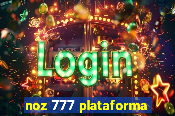 noz 777 plataforma