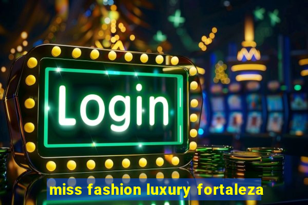 miss fashion luxury fortaleza